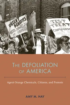 Defolierea Americii: Agent Orange Chemicals, Citizens, and Protests - The Defoliation of America: Agent Orange Chemicals, Citizens, and Protests