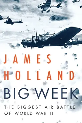 Săptămâna Mare: Cea mai mare bătălie aeriană din al Doilea Război Mondial - Big Week: The Biggest Air Battle of World War II