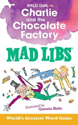 Charlie and the Chocolate Factory Mad Libs: Cel mai mare joc de cuvinte din lume - Charlie and the Chocolate Factory Mad Libs: World's Greatest Word Game