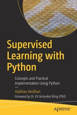 Învățarea supravegheată cu Python: Concepte și implementare practică utilizând Python - Supervised Learning with Python: Concepts and Practical Implementation Using Python