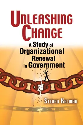Dezlănțuirea schimbării: Un studiu al reînnoirii organizaționale în administrație - Unleashing Change: A Study of Organizational Renewal in Government