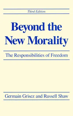 Dincolo de noua moralitate: Responsabilitățile libertății, ediția a treia - Beyond the New Morality: The Responsibilities of Freedom, Third Edition