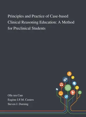 Principles and Practice of Case-based Clinical Reasoning Education: O metodă pentru studenții preclinici - Principles and Practice of Case-based Clinical Reasoning Education: A Method for Preclinical Students