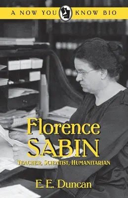 Florence Sabin: Profesor, om de știință, umanitar - Florence Sabin: Teacher, Scientist, Humanitarian