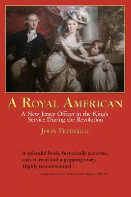 Un american regal: Un ofițer din New Jersey în serviciul regelui în timpul Revoluției - A Royal American: A New Jersey Officer in the King's Service during the Revolution