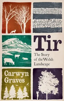 Tir: Povestea peisajului galez: The Story of the Welsh Landscape - Tir: The Story of the Welsh Landscape