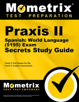 Praxis II spaniolă: World Language (5195) Exam Secrets Study Guide: Praxis II Test Review for the Praxis II: Subject Assessments - Praxis II Spanish: World Language (5195) Exam Secrets Study Guide: Praxis II Test Review for the Praxis II: Subject Assessments