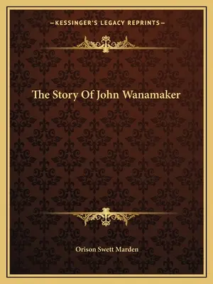 Povestea lui John Wanamaker - The Story Of John Wanamaker