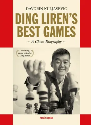 Cele mai bune jocuri ale lui Ding Liren: O biografie de șah a campioanei mondiale - Ding Liren's Best Games: A Chess Biography of the World Champion