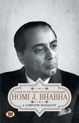 Homi J. Bhabha: o biografie completă - Homi J. Bhabha: A Complete Biography