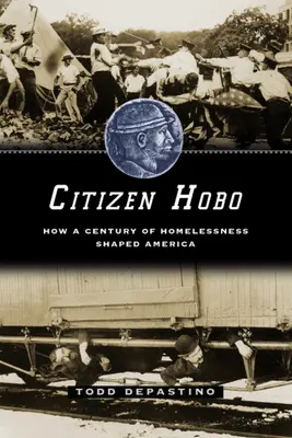 Citizen Hobo: Cum un secol de oameni fără adăpost a modelat America - Citizen Hobo: How a Century of Homelessness Shaped America