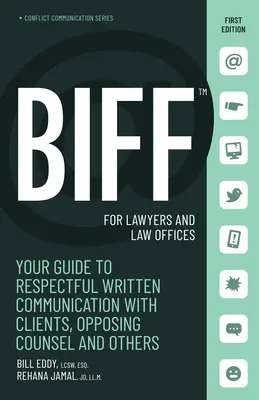 Biff pentru avocați și cabinete de avocatură: Your Guide to Respectful Written Communication with Clients, Opposing Counsel and Others (Ghidul dvs. pentru o comunicare scrisă respectuoasă cu clienții, avocații părții adverse și alții) - Biff for Lawyers and Law Offices: Your Guide to Respectful Written Communication with Clients, Opposing Counsel and Others
