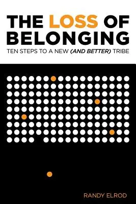 The Loss of Belonging: Zece pași pentru a găsi un trib nou (și mai bun) - The Loss of Belonging: Ten Steps To Finding A New (and Better) Tribe