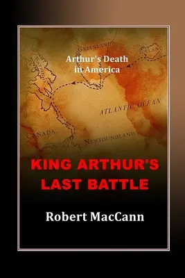 Ultima bătălie a regelui Arthur: Moartea lui Arthur în America - King Arthur's Last Battle: Arthur's Death in America
