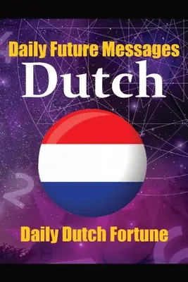 Fortune in Dutch Words Învățați limba olandeză prin mesaje zilnice aleatorii de viitor: Mesaje zilnice de predicție olandeză pentru începători, intermediari și - Fortune in Dutch Words Learn the Dutch Language through Daily Random Future Messages: Daily Dutch Prediction Message for Beginners, Intermediate, and