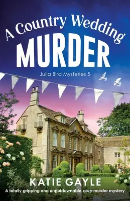 O crimă la o nuntă la țară: O crimă misterioasă, captivantă și de nerezolvat - A Country Wedding Murder: A totally gripping and unputdownable cozy murder mystery