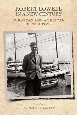 Robert Lowell într-un nou secol: Perspective europene și americane - Robert Lowell in a New Century: European and American Perspectives