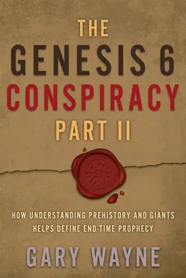 Conspirația Genezei 6 Partea a II-a: Cum ajută înțelegerea preistoriei și a uriașilor la definirea profeției vremurilor din urmă - The Genesis 6 Conspiracy Part II: How Understanding Prehistory and Giants Helps Define End-Time Prophecy