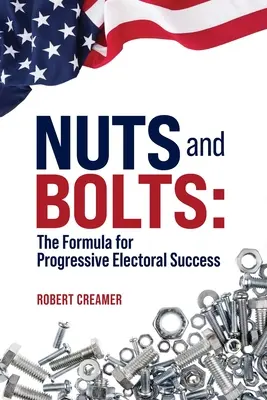 Nuts and Bolts: Formula succesului electoral progresist - Nuts and Bolts: The Formula for Progressive Electoral Success