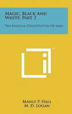 Magie, albă și neagră, partea 2: Constituția magică a omului - Magic, Black And White, Part 2: The Magical Constitution Of Man