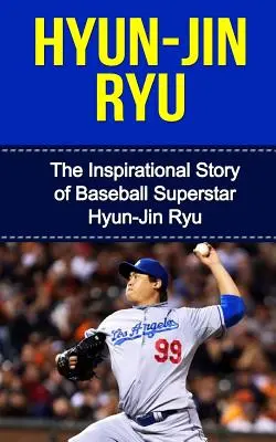 Hyun-Jin Ryu: Povestea inspirațională a superstarului baseball-ului Hyun-Jin Ryu - Hyun-Jin Ryu: The Inspirational Story of Baseball Superstar Hyun-Jin Ryu