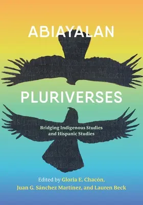 Abiayalan Pluriverses: O punte între studiile indigene și studiile hispanice - Abiayalan Pluriverses: Bridging Indigenous Studies and Hispanic Studies