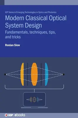 Proiectarea sistemelor optice clasice moderne: Fundamente, tehnici, sfaturi și trucuri - Modern Classical Optical System Design: Fundamentals, Techniques, Tips, and Tricks