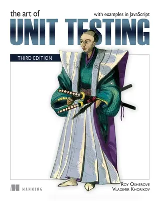 Arta testării unitare, ediția a treia: Cu exemple în JavaScript - The Art of Unit Testing, Third Edition: With Examples in JavaScript