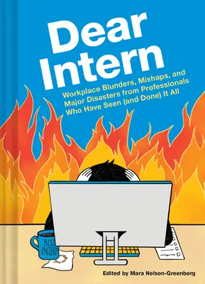 Dragă stagiarule: Gafe la locul de muncă, ghinioane și dezastre majore de la profesioniști care le-au văzut (și făcut) pe toate - Dear Intern: Workplace Blunders, Mishaps, and Major Disasters from Professionals Who Have Seen (and Done) It All