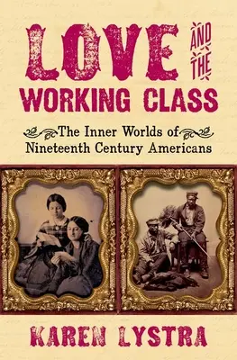 Love and the Working Class: Lumile interioare ale americanilor din secolul al XIX-lea - Love and the Working Class: The Inner Worlds of Nineteenth Century Americans