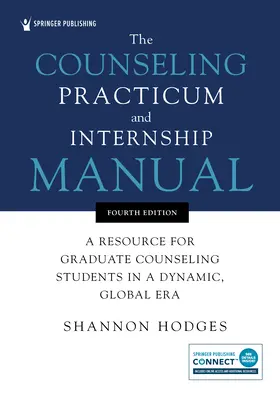 The Counseling Practicum and Internship Manual: O resursă pentru studenții absolvenți de consiliere într-o eră dinamică, globală - The Counseling Practicum and Internship Manual: A Resource for Graduate Counseling Students in a Dynamic, Global Era