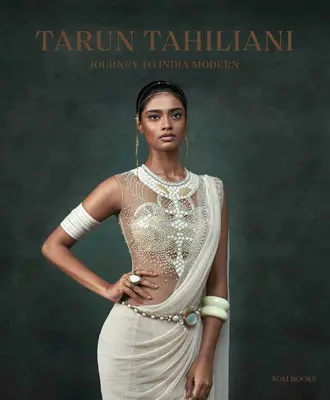 Tarun Tahiliani: Călătorie spre India modernă - Tarun Tahiliani: Journey to India Modern