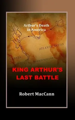 Ultima bătălie a regelui Arthur: Moartea lui Arthur în America - King Arthur's Last Battle: Arthur's Death in America