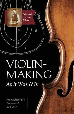 Fabricarea viorii: As It Was and Is: Being a Historical, Theoretical, and Practical Treatise on the Science and Art of Violin-Making for - Violin-Making: As It Was and Is: Being a Historical, Theoretical, and Practical Treatise on the Science and Art of Violin-Making for