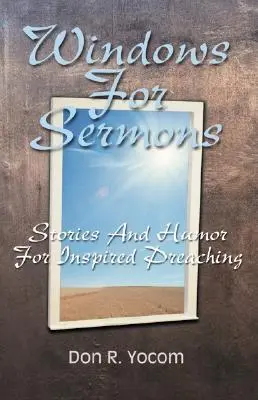 Ferestre pentru predici: Povestiri și umor pentru predici inspirate - Windows For Sermons: Stories And Humor For Inspired Preaching