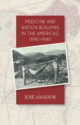Medicina și construirea națiunii în America, 1890-1940 - Medicine and Nation Building in the Americas, 1890-1940