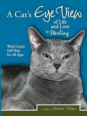 O privire de pisică asupra vieții și iubirii de Sterling cu Gentle Self-Help pentru toate vârstele - A Cats Eye View of Life and Love by Sterling with Gentle Self-Help for All Ages