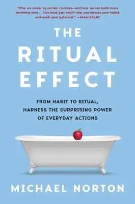 Efectul Ritual: De la obișnuință la ritual, valorificați puterea surprinzătoare a acțiunilor de zi cu zi - The Ritual Effect: From Habit to Ritual, Harness the Surprising Power of Everyday Actions