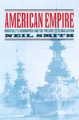 Imperiul american: Geograful lui Roosevelt și preludiul globalizării Volumul 9 - American Empire: Roosevelt's Geographer and the Prelude to Globalization Volume 9