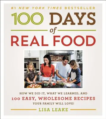 100 Days of Real Food: Cum am făcut-o, ce am învățat și 100 de rețete ușoare și sănătoase pe care familia ta le va iubi - 100 Days of Real Food: How We Did It, What We Learned, and 100 Easy, Wholesome Recipes Your Family Will Love