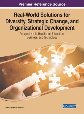 Real-World Solutions for Diversity, Strategic Change, and Organizational Development: Perspective în sănătate, educație, afaceri și tehnologie - Real-World Solutions for Diversity, Strategic Change, and Organizational Development: Perspectives in Healthcare, Education, Business, and Technology