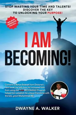 Eu devin! Nu-ți mai irosi timpul și talentele! Descoperă cheia pentru a-ți debloca scopul! - I Am Becoming!: Stop Wasting Your Time and Talents! Discover the Key to Unlocking Your Purpose!