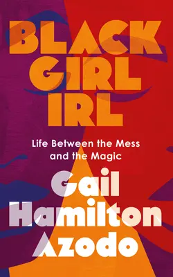 Black Girl Irl: Viața între mizerie și magie - Black Girl Irl: Life Between the Mess and the Magic