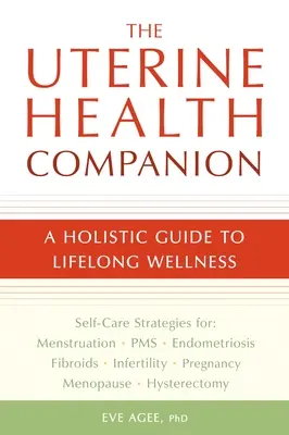 The Uterine Health Companion: Un ghid holistic pentru bunăstarea pe tot parcursul vieții - The Uterine Health Companion: A Holistic Guide to Lifelong Wellness