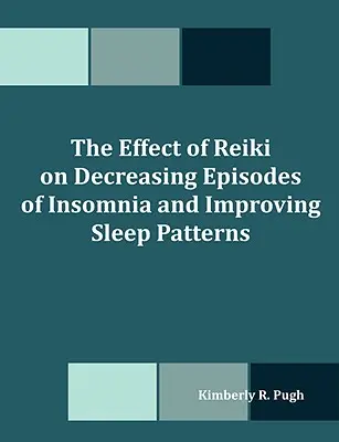 Efectul Reiki asupra diminuării episoadelor de insomnie și îmbunătățirii tiparelor de somn - The Effect of Reiki on Decreasing Episodes of Insomnia and Improving Sleep Patterns