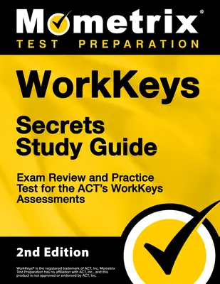 Workkeys Secrets Study Guide - Exam Review and Practice Test for the Act's Workkeys Assessments: [Ediția a 2-a] - Workkeys Secrets Study Guide - Exam Review and Practice Test for the Act's Workkeys Assessments: [2nd Edition]