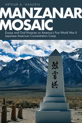 Mozaicul Manzanar: Eseuri și istorisiri orale despre primul lagăr de concentrare japonez-american din America în cel de-al Doilea Război Mondial - Manzanar Mosaic: Essays and Oral Histories on America's First World War II Japanese American Concentration Camp