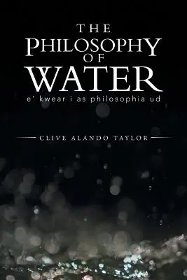 Filosofia apei: E' Kwear I as Philosophia Ud - The Philosophy of Water: E' Kwear I as Philosophia Ud