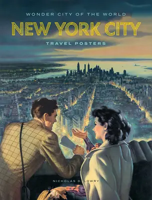 Orașul minune al lumii: Afișele de călătorie ale orașului New York - Wonder City of the World: New York City Travel Posters