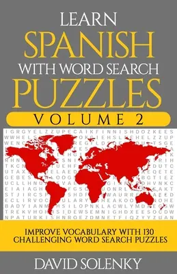 Learn Spanish with Word Search Puzzles Volume 2: Învățați vocabularul limbii spaniole cu 130 de puzzle-uri bilingve provocatoare de căutare a cuvintelor pentru toate vârstele - Learn Spanish with Word Search Puzzles Volume 2: Learn Spanish Language Vocabulary with 130 Challenging Bilingual Word Find Puzzles for All Ages
